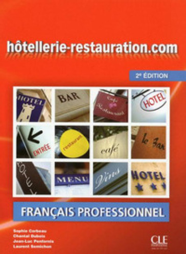 Hotellerie-restauration.com. Livre de l'élève. Per le Scuole superiori. Con CD Audio - Sophie Corbeau - Chantal Dubois - Jean-Luc Penfornis