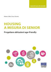Housing a misura di senior. Progettare abitazioni age-friendly