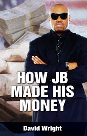 How JB Made His Money