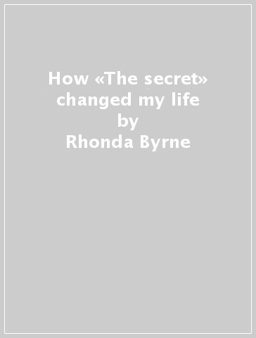 How «The secret» changed my life - Rhonda Byrne