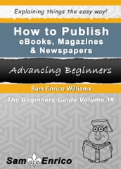 How To Publish eBooks, Magazines & Newspapers