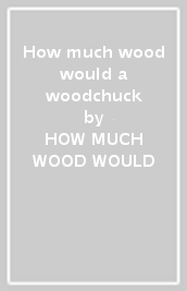 How much wood would a woodchuck