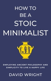 How to Be a Stoic Minimalist