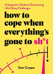 How to Cope When Everything s Gone to Sh*t