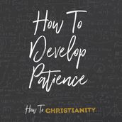 How to Develop Patience