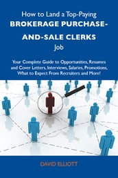 How to Land a Top-Paying Brokerage purchase-and-sale clerks Job: Your Complete Guide to Opportunities, Resumes and Cover Letters, Interviews, Salaries, Promotions, What to Expect From Recruiters and More