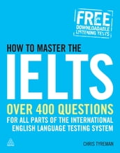 How to Master the IELTS: Over 4 Questions for All Parts of the International English Language Testing System