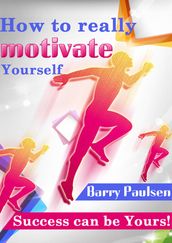 How to Really Motivate Yourself