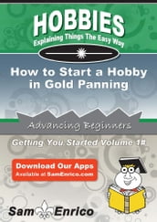 How to Start a Hobby in Gold Panning