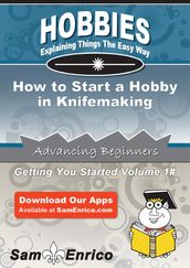 How to Start a Hobby in Knifemaking