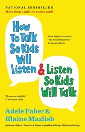 How to Talk So Kids Will Listen & Listen So Kids Will Talk (The How To Talk Series)