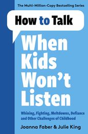 How to Talk When Kids Won t Listen