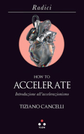 How to accelerate. Introduzione all accelerazionismo