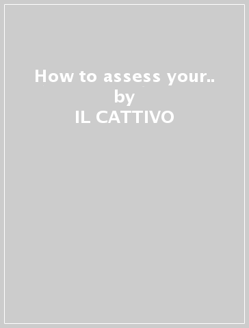 How to assess your.. - IL CATTIVO