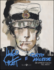 Hugo Pratt e Corto Maltese. 50 anni di viaggi nel mito.