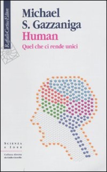 Human. Quel che ci rende unici - Michael S. Gazzaniga