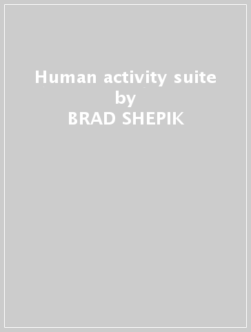 Human activity suite - BRAD SHEPIK