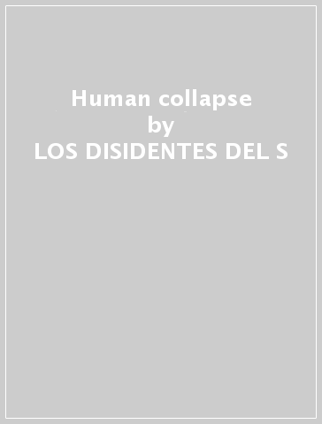 Human collapse - LOS DISIDENTES DEL S