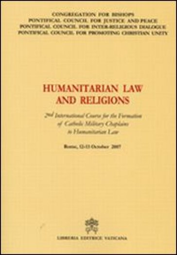 Humanitarian Law and Religions. 2nd International Course for the Formation of Catholic Military Chaplains to Humanitarian Law