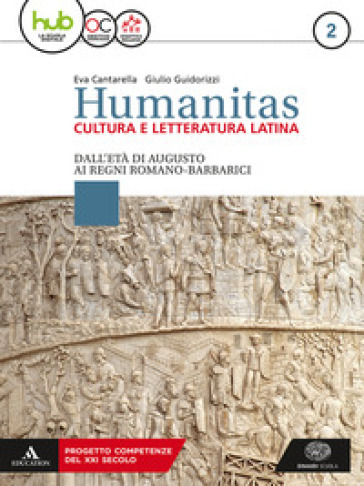 Humanitas. Cultura e letteratura latina. Per il triennio dei Licei. Con ebook. Con espansione online. Vol. 2: Dall'età di Augusto ai regni romano-barbarici - Eva Cantarella - Giulio Guidorizzi