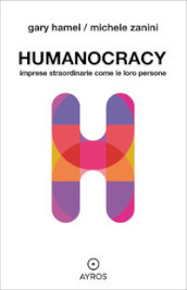 Humanocracy. Imprese straordinarie come le loro persone