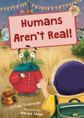 Humans Aren t Real!