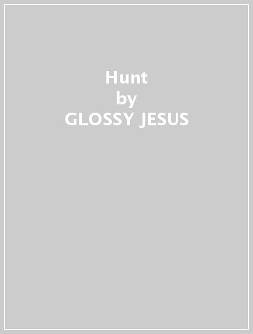 Hunt - GLOSSY JESUS