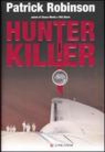 Hunter killer - Patrick Robinson