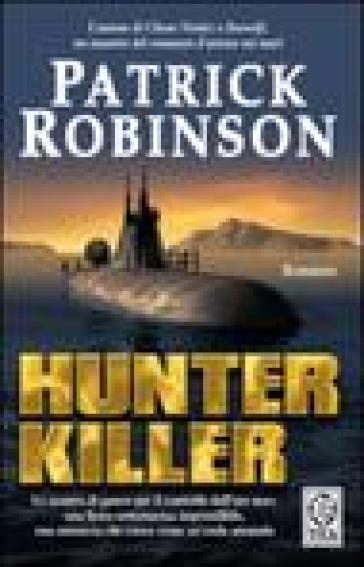 Hunter killer - Patrick Robinson