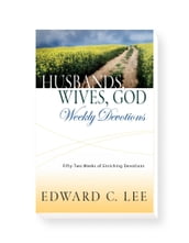 Husbands, Wives, God: Weekly Devotions: 52 Weeks of Enriching Devotions
