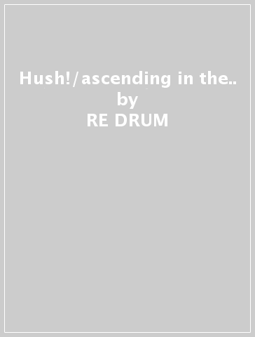 Hush!/ascending in the.. - RE-DRUM - B*TONG