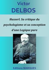 Husserl. Sa critique du psychologisme et sa conception d une Logique pure