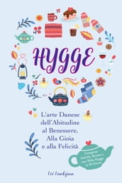 Hygge: L arte Danese dell Abitudine al Benessere, Alla Gioia e alla Felicità (Comprese Attività, Ricette e una Sfida Hygge in 30 Giorni)