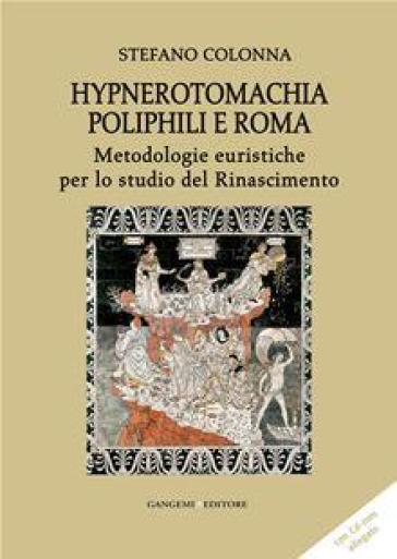 Hypnerotomachia Poliphili e Roma. Metodologie euristiche per lo studio del Rinascimento. Con CD-ROM - Stefano Colonna