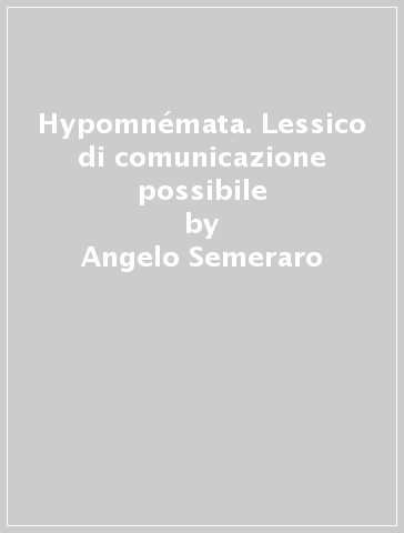 Hypomnémata. Lessico di comunicazione possibile - Angelo Semeraro