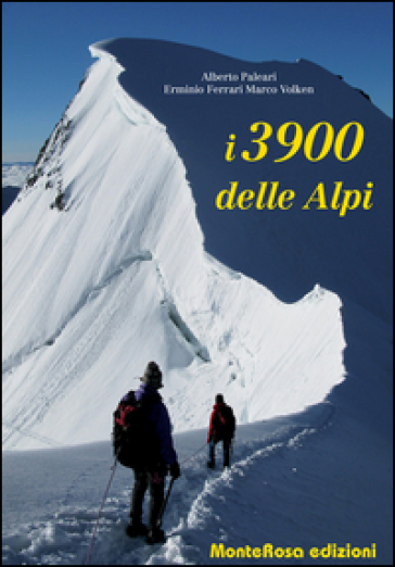 I 3900 delle Alpi - Alberto Paleari - Erminio Ferrari - Marco Volken