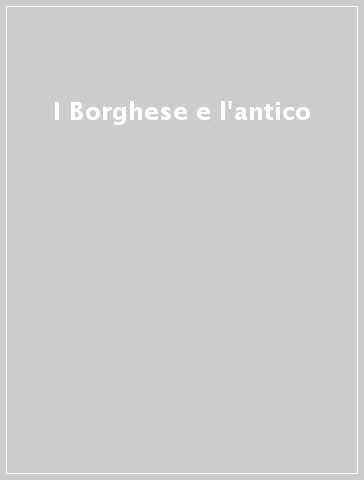 I Borghese e l'antico