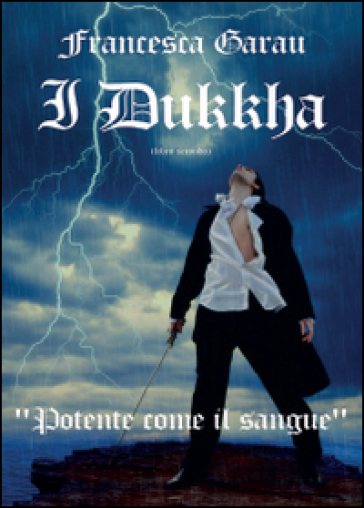 I Dukkha. Potente come il sangue - Francesca Garau