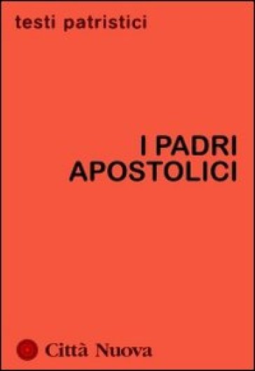 I Padri apostolici - Carlo Dell