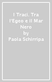 I Traci. Tra l Egeo e il Mar Nero