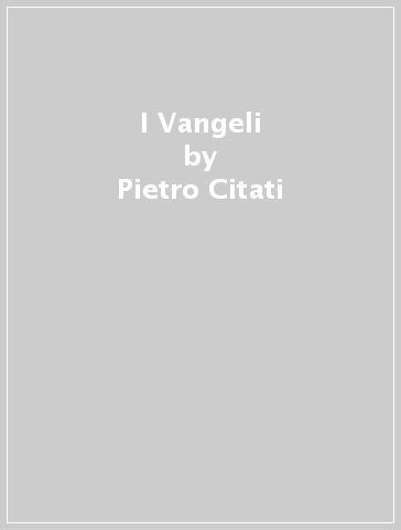 I Vangeli - Pietro Citati