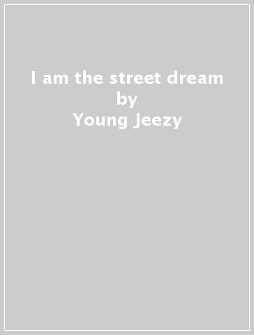 I am the street dream - Young Jeezy