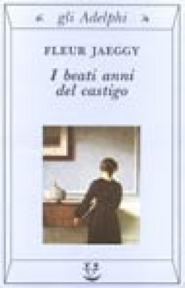 I beati anni del castigo - Fleur Jaeggy