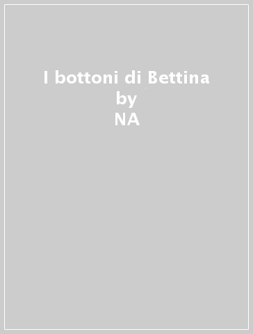 I bottoni di Bettina - NA - Valeria Moretti