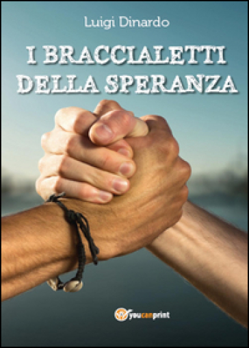 I braccialetti della speranza - Luigi Dinardo