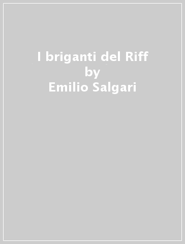 I briganti del Riff - Emilio Salgari