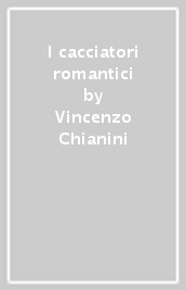 I cacciatori romantici