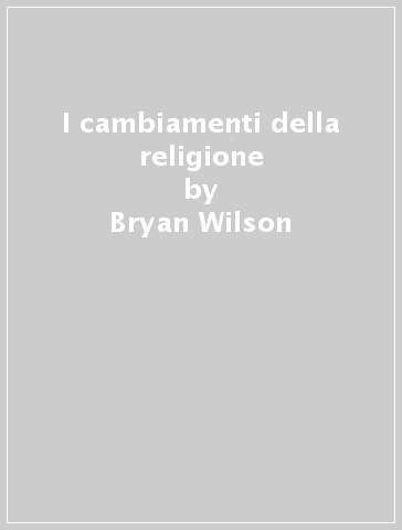 I cambiamenti della religione - Bryan Wilson