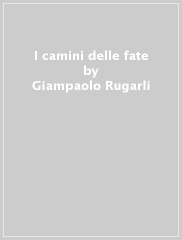 I camini delle fate - Giampaolo Rugarli