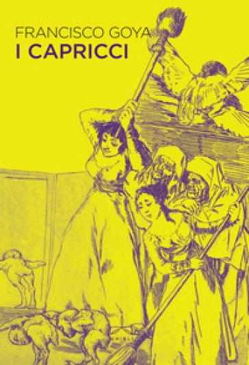 I capricci. Ediz. a colori - Francisco Goya